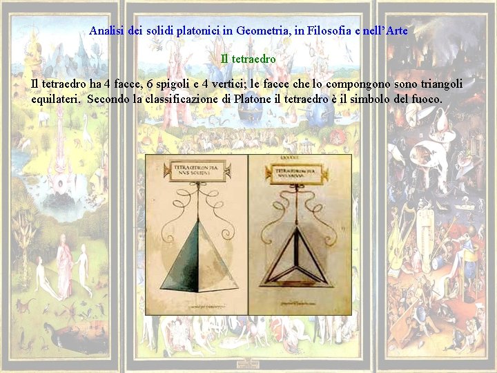 Analisi dei solidi platonici in Geometria, in Filosofia e nell’Arte Il tetraedro ha 4