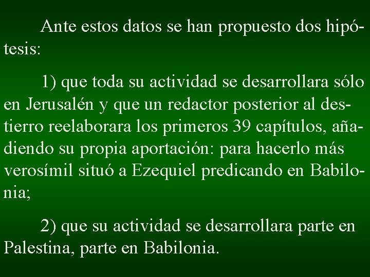 Ante estos datos se han propuesto dos hipótesis: 1) que toda su actividad se Ante estos datos se han propuesto dos hipótesis: 1) que toda su actividad se