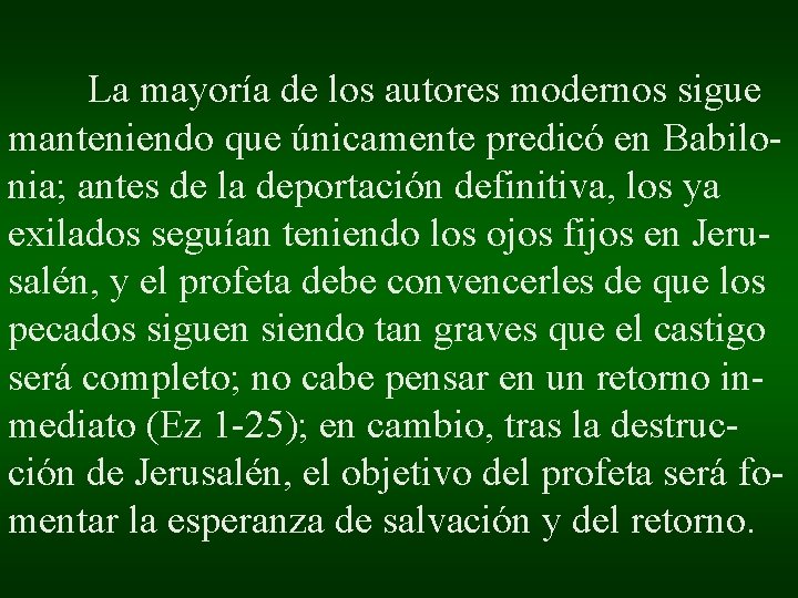 La mayoría de los autores modernos sigue manteniendo que únicamente predicó en Babilonia; antes La mayoría de los autores modernos sigue manteniendo que únicamente predicó en Babilonia; antes