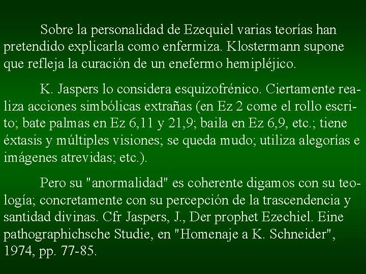 Sobre la personalidad de Ezequiel varias teorías han pretendido explicarla como enfermiza. Klostermann supone Sobre la personalidad de Ezequiel varias teorías han pretendido explicarla como enfermiza. Klostermann supone