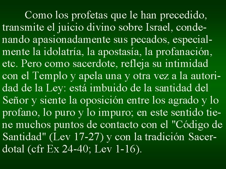 Como los profetas que le han precedido, transmite el juicio divino sobre Israel, condenando Como los profetas que le han precedido, transmite el juicio divino sobre Israel, condenando