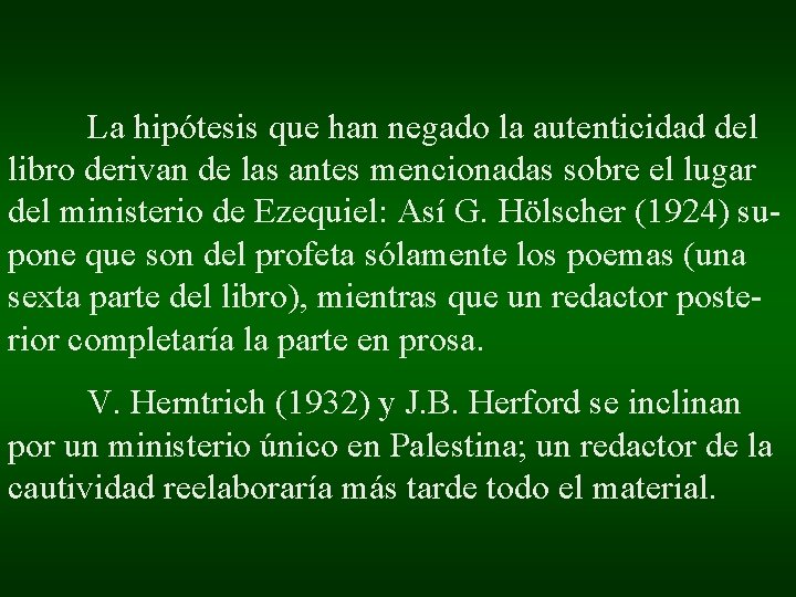 La hipótesis que han negado la autenticidad del libro derivan de las antes mencionadas La hipótesis que han negado la autenticidad del libro derivan de las antes mencionadas