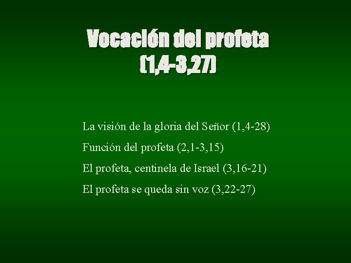 Vocación del profeta (1, 4 -3, 27) La visión de la gloria del Señor Vocación del profeta (1, 4 -3, 27) La visión de la gloria del Señor
