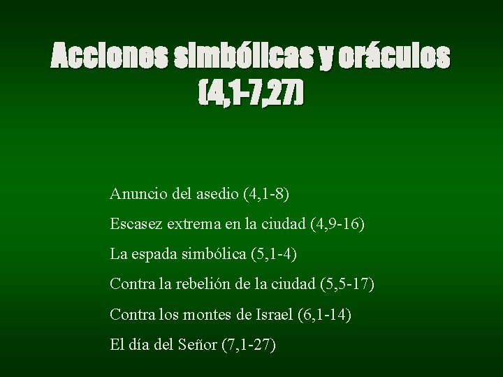 Acciones simbólicas y oráculos (4, 1 -7, 27) Anuncio del asedio (4, 1 -8) Acciones simbólicas y oráculos (4, 1 -7, 27) Anuncio del asedio (4, 1 -8)