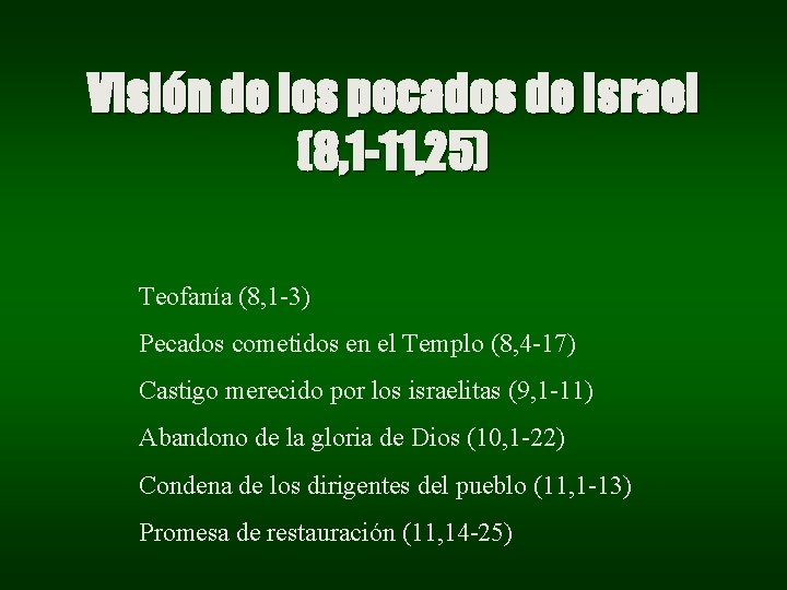 Visión de los pecados de Israel (8, 1 -11, 25) Teofanía (8, 1 -3) Visión de los pecados de Israel (8, 1 -11, 25) Teofanía (8, 1 -3)