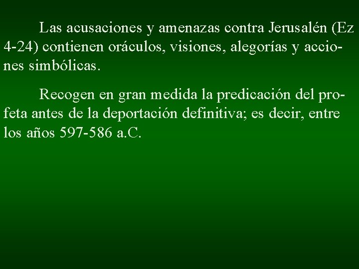 Las acusaciones y amenazas contra Jerusalén (Ez 4 -24) contienen oráculos, visiones, alegorías y Las acusaciones y amenazas contra Jerusalén (Ez 4 -24) contienen oráculos, visiones, alegorías y