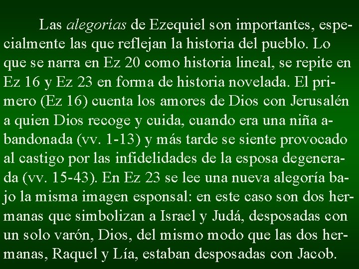 Las alegorías de Ezequiel son importantes, especialmente las que reflejan la historia del pueblo. Las alegorías de Ezequiel son importantes, especialmente las que reflejan la historia del pueblo.