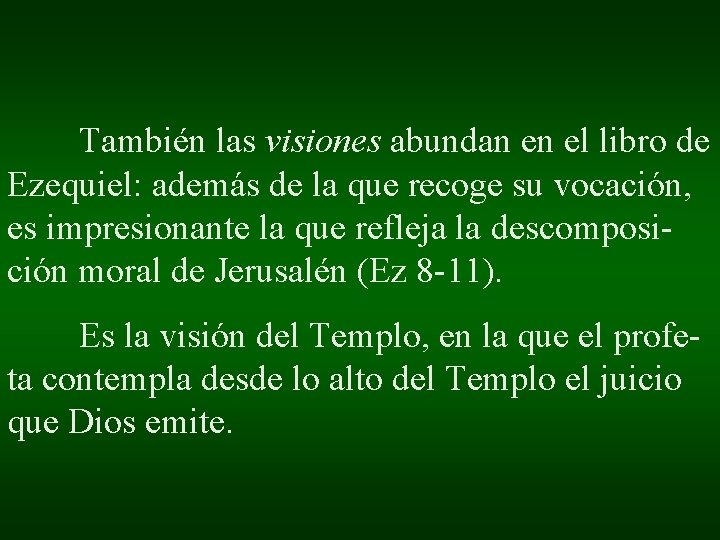 También las visiones abundan en el libro de Ezequiel: además de la que recoge También las visiones abundan en el libro de Ezequiel: además de la que recoge