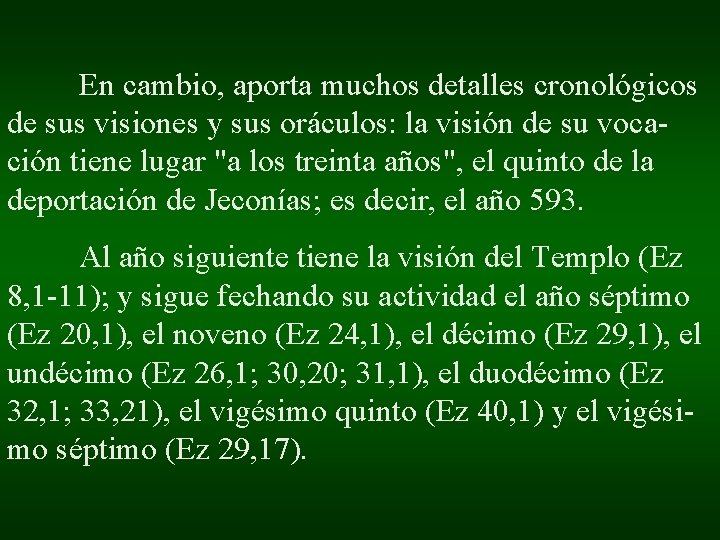 En cambio, aporta muchos detalles cronológicos de sus visiones y sus oráculos: la visión En cambio, aporta muchos detalles cronológicos de sus visiones y sus oráculos: la visión