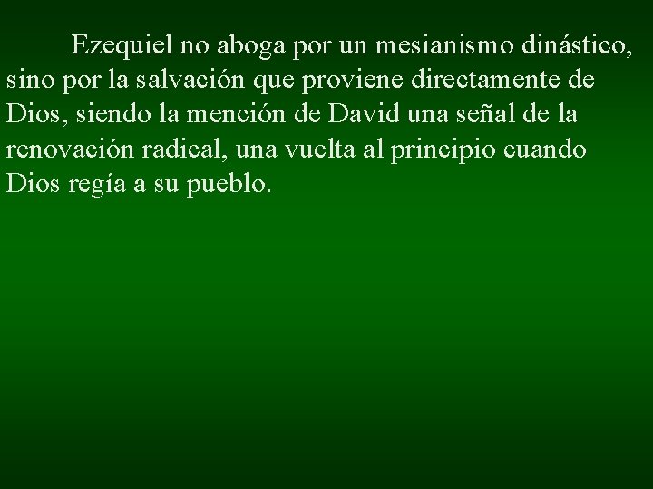 Ezequiel no aboga por un mesianismo dinástico, sino por la salvación que proviene directamente Ezequiel no aboga por un mesianismo dinástico, sino por la salvación que proviene directamente