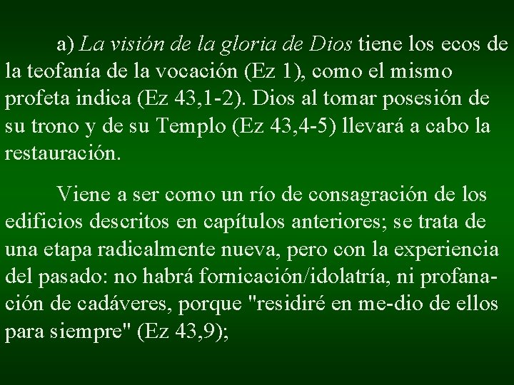 a) La visión de la gloria de Dios tiene los ecos de la teofanía a) La visión de la gloria de Dios tiene los ecos de la teofanía