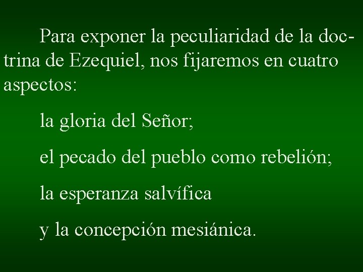 Para exponer la peculiaridad de la doctrina de Ezequiel, nos fijaremos en cuatro aspectos: Para exponer la peculiaridad de la doctrina de Ezequiel, nos fijaremos en cuatro aspectos: