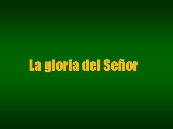 La gloria del Señor La gloria del Señor