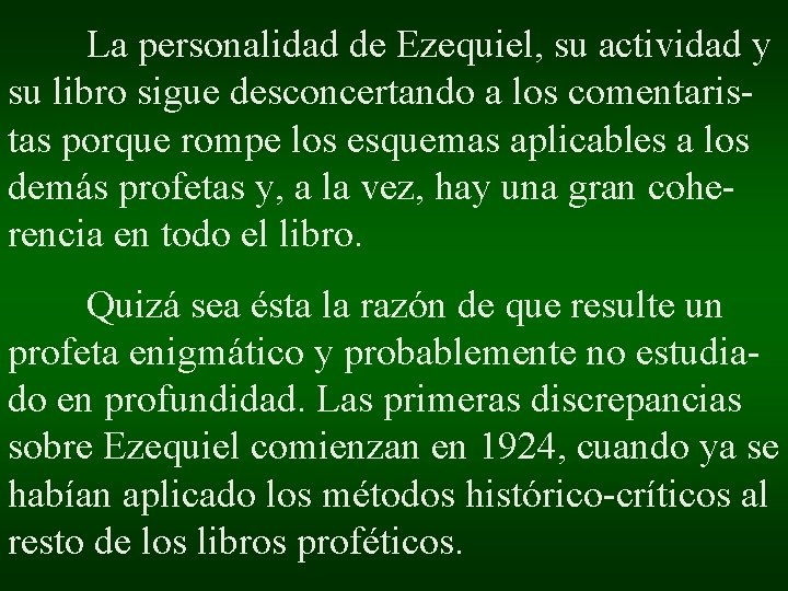 La personalidad de Ezequiel, su actividad y su libro sigue desconcertando a los comentaristas La personalidad de Ezequiel, su actividad y su libro sigue desconcertando a los comentaristas