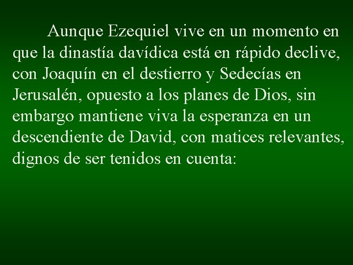 Aunque Ezequiel vive en un momento en que la dinastía davídica está en rápido Aunque Ezequiel vive en un momento en que la dinastía davídica está en rápido