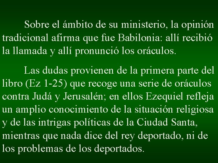 Sobre el ámbito de su ministerio, la opinión tradicional afirma que fue Babilonia: allí Sobre el ámbito de su ministerio, la opinión tradicional afirma que fue Babilonia: allí