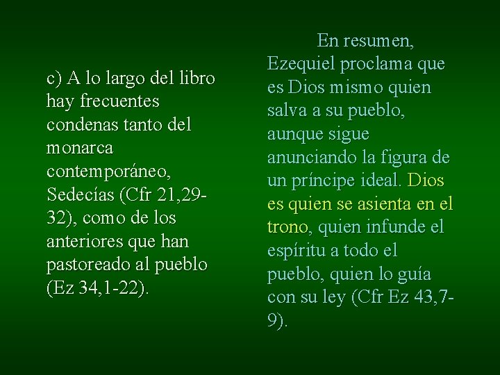 c) A lo largo del libro hay frecuentes condenas tanto del monarca contemporáneo, Sedecías c) A lo largo del libro hay frecuentes condenas tanto del monarca contemporáneo, Sedecías
