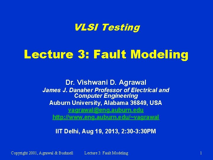 VLSI Testing Lecture 3: Fault Modeling Dr. Vishwani D. Agrawal James J. Danaher Professor