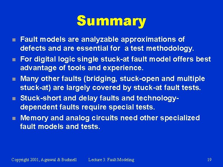 Summary n n n Fault models are analyzable approximations of defects and are essential