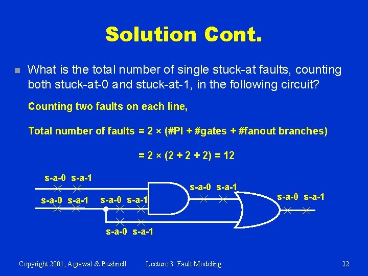 Solution Cont. n What is the total number of single stuck-at faults, counting both