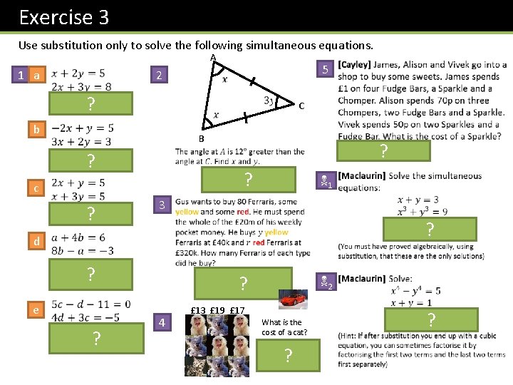 Exercise 3 Use substitution only to solve the following simultaneous equations. A 1 a