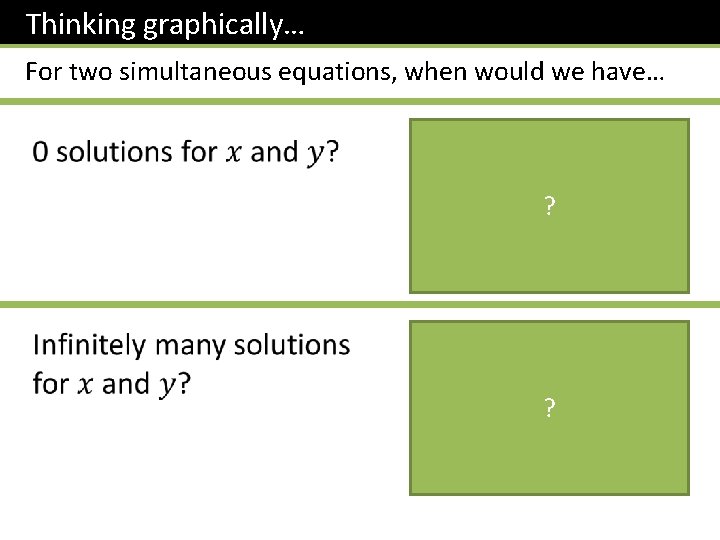 Thinking graphically… For two simultaneous equations, when would we have… Lines are parallel but