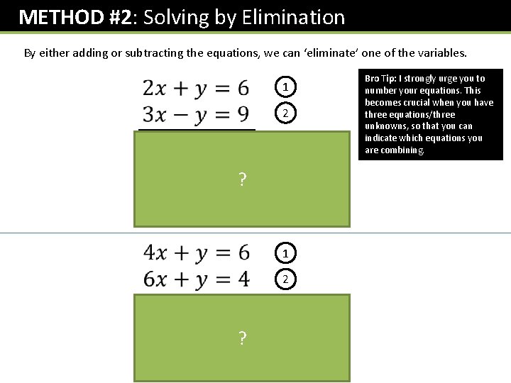 METHOD #2: Solving by Elimination By either adding or subtracting the equations, we can