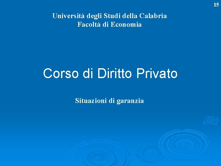 15 Università degli Studi della Calabria Facoltà di Economia Corso di Diritto Privato Situazioni