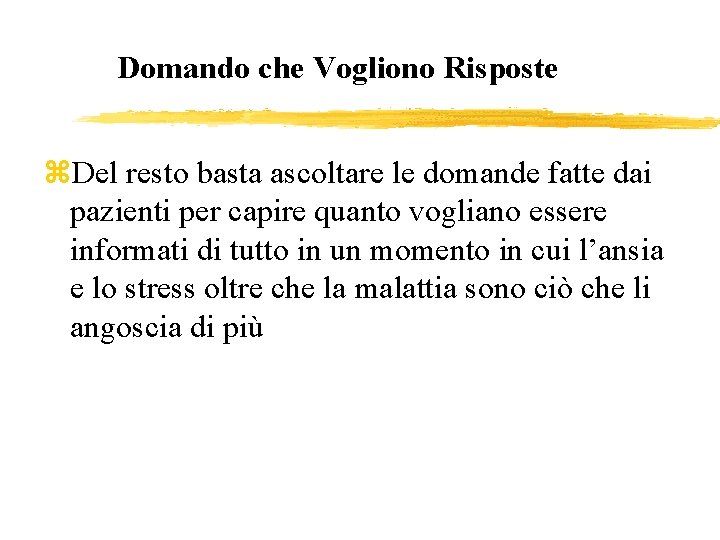 Domando che Vogliono Risposte z. Del resto basta ascoltare le domande fatte dai pazienti