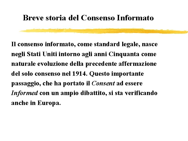 Breve storia del Consenso Informato Il consenso informato, come standard legale, nasce negli Stati