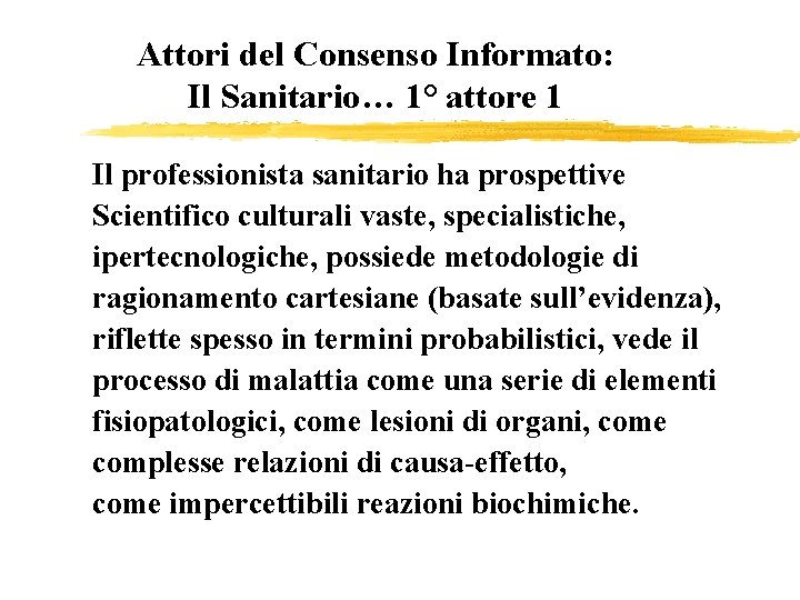 Attori del Consenso Informato: Il Sanitario… 1° attore 1 Il professionista sanitario ha prospettive