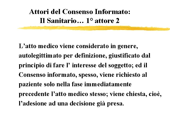 Attori del Consenso Informato: Il Sanitario… 1° attore 2 L’atto medico viene considerato in