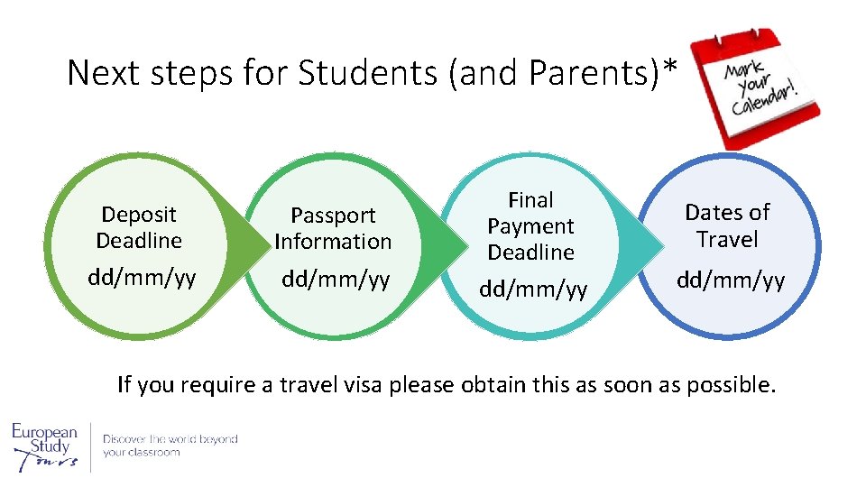 Next steps for Students (and Parents)* Deposit Deadline Passport Information dd/mm/yy Final Payment Deadline