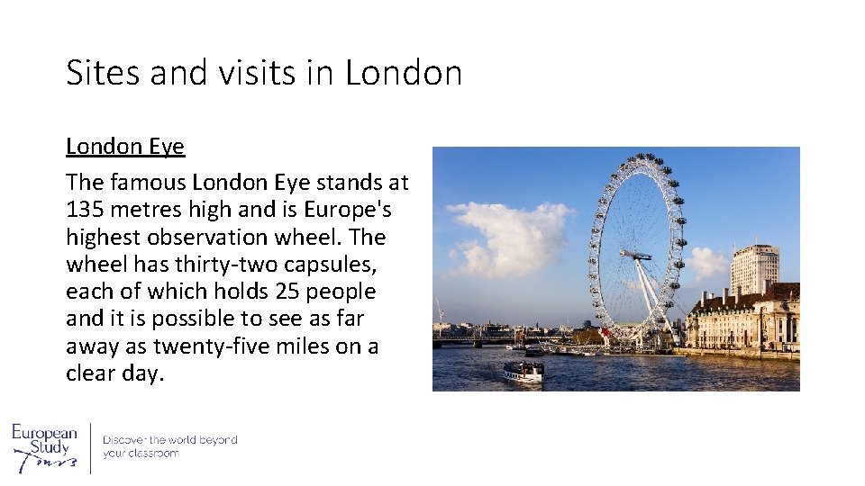 Sites and visits in London Eye The famous London Eye stands at 135 metres