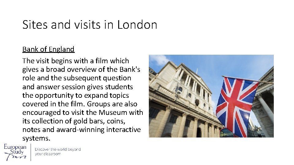 Sites and visits in London Bank of England The visit begins with a film