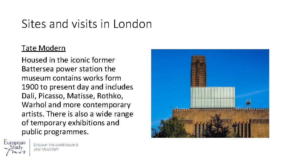 Sites and visits in London Tate Modern Housed in the iconic former Battersea power