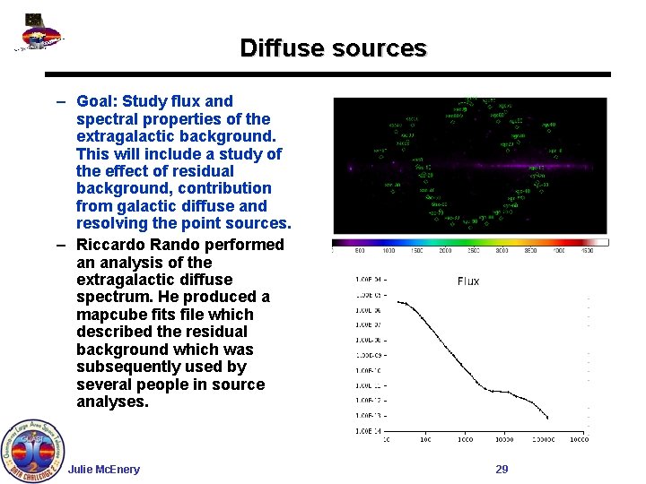 Diffuse sources – Goal: Study flux and spectral properties of the extragalactic background. This