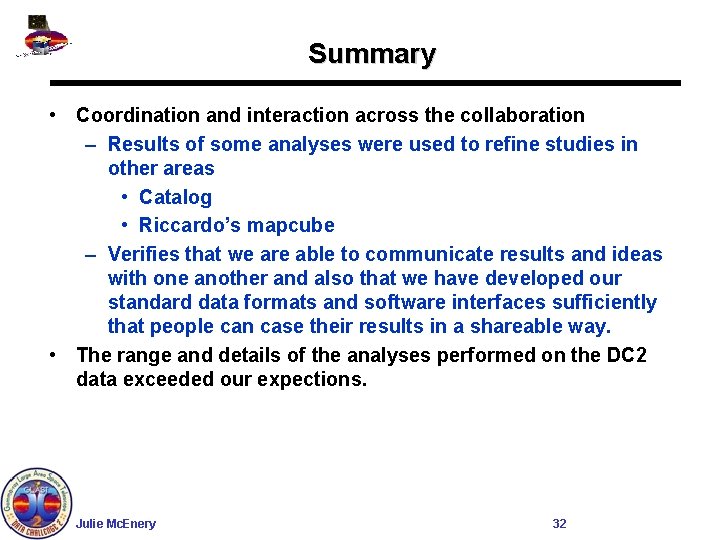 Summary • Coordination and interaction across the collaboration – Results of some analyses were