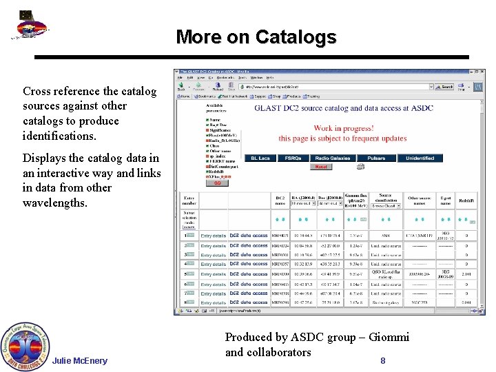 More on Catalogs Cross reference the catalog sources against other catalogs to produce identifications.