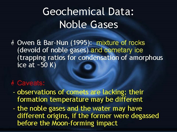 Geochemical Data: Noble Gases G Owen & Bar-Nun (1995): mixture of rocks (devoid of