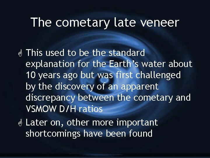 The cometary late veneer G This used to be the standard explanation for the