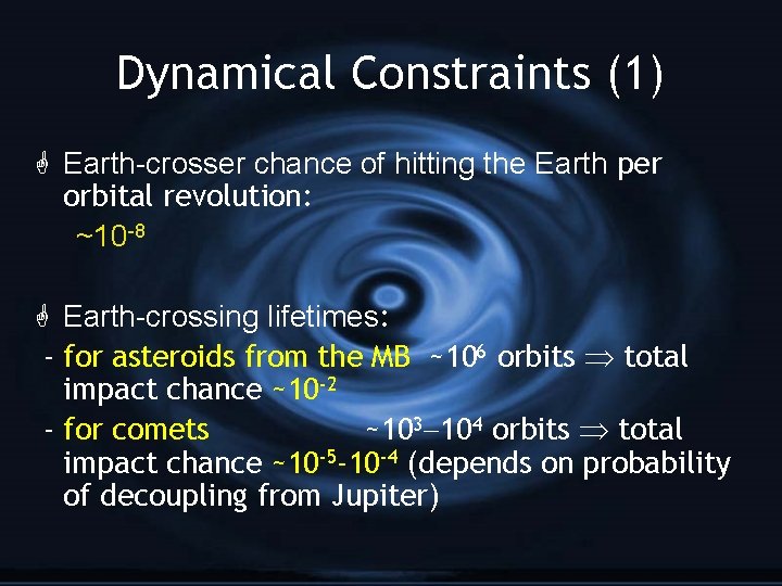 Dynamical Constraints (1) G Earth-crosser chance of hitting the Earth per orbital revolution: ~10