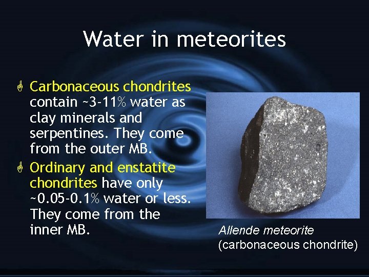 Water in meteorites G Carbonaceous chondrites contain ~3 -11% water as clay minerals and