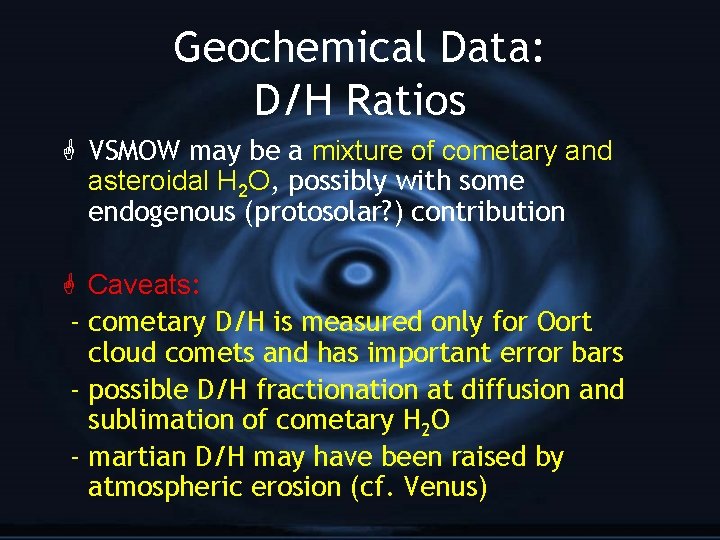 Geochemical Data: D/H Ratios G VSMOW may be a mixture of cometary and asteroidal