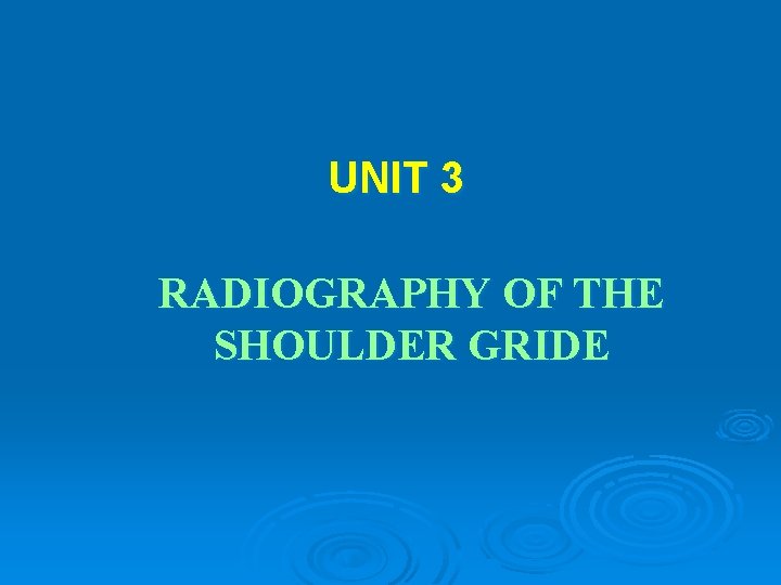 UNIT 3 RADIOGRAPHY OF THE SHOULDER GRIDE 
