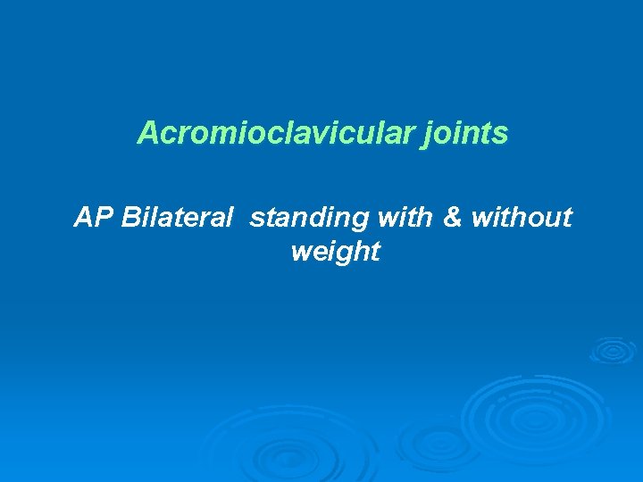 Acromioclavicular joints AP Bilateral standing with & without weight 