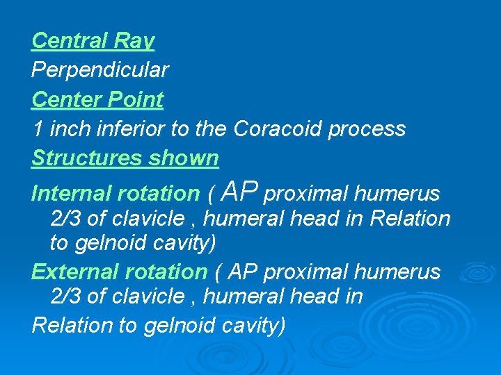 Central Ray Perpendicular Center Point 1 inch inferior to the Coracoid process Structures shown