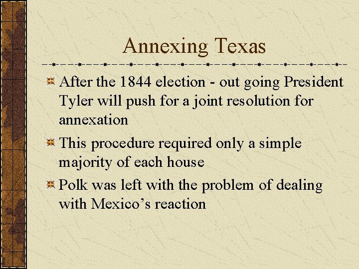 Annexing Texas After the 1844 election - out going President Tyler will push for