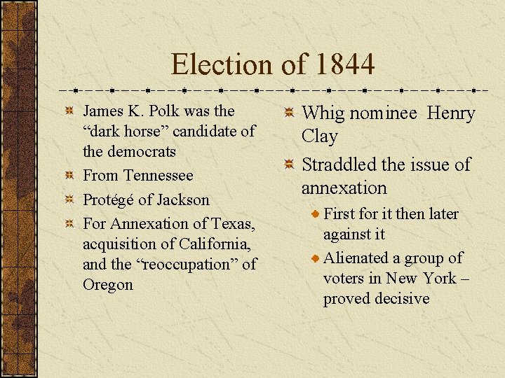 Election of 1844 James K. Polk was the “dark horse” candidate of the democrats