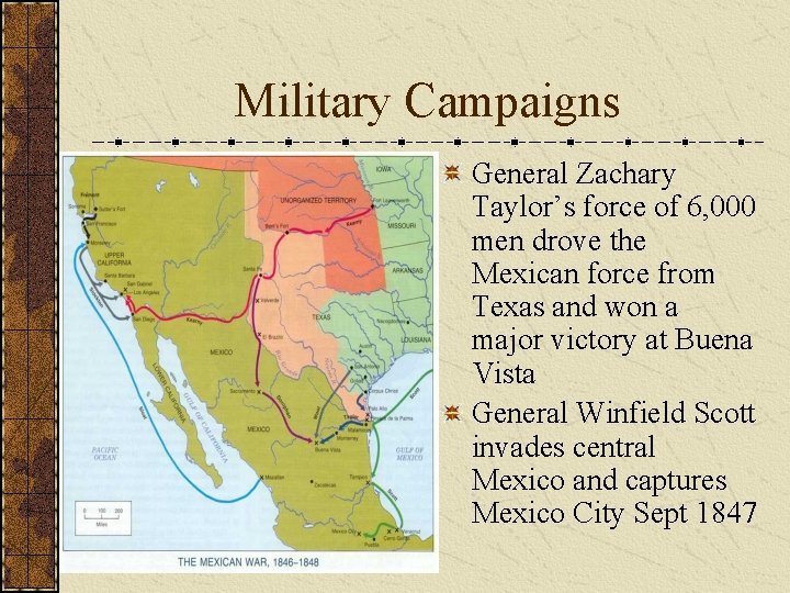 Military Campaigns General Zachary Taylor’s force of 6, 000 men drove the Mexican force